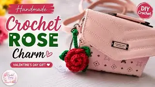 Valentine&rsquo;s Day Crochet Rose Charm 🌹 | Easy Handmade Gift Idea 💝