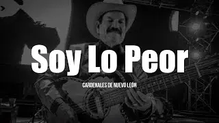 Cardenales De Nuevo León - Soy Lo Peor (LETRA)