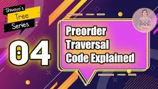 Preorder Traversal Code Explained || 04 || Shivaya's Tree Series