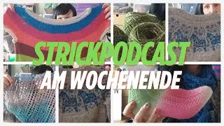 Strickpodcast am Wochenende - neue Projekte, neue gratis Anleitungen!