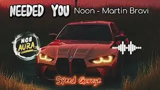 Needed You &ndash; Noon x Martin Bravi | NCS Aura | Speed Garage | Bass Boosted Car Music