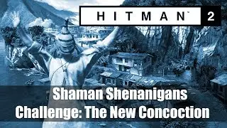 HITMAN 2: Shaman Shenanigans / The New Concoction / Challenge