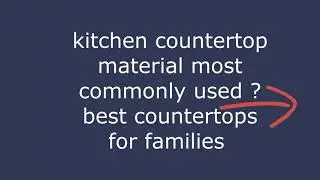 kitchen countertop material selection?