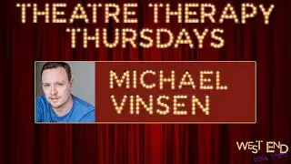 THEATRE THERAPY THURSDAY WITH MICHAEL VINSEN