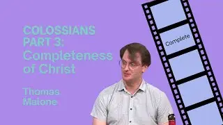 Christ in Colossians part3: Completeness of Christ | Thomas Malone