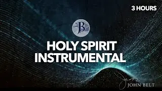 COME HOLY SPIRIT INSTRUMENTAL SOAKING WORSHIP // 3 HOURS // JOHN BELT