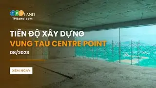 Tiến độ x&acirc;y dựng mới nhất: Vung Tau Centre Point  - Th&aacute;ng 8 | TPILAND