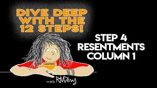 Dive Deep With Step 4/Column 1/Resentments