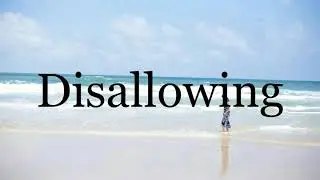 How To Pronounce Disallowing🌈🌈🌈🌈🌈🌈Pronunciation Of Disallowing