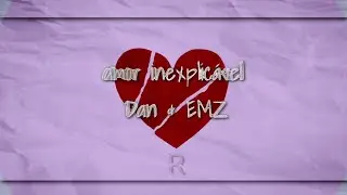 AMOR INEXPLIC&Aacute;VEL - Dan & Emz