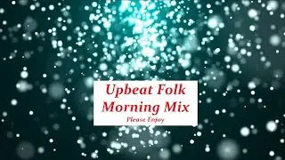 1 hour wakeup mix with upbeat and high energy folk music mix