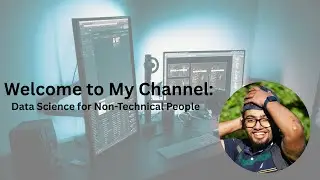 Welcome to My Channel: Data Science for Non-Technical People