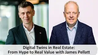 Digital Twins in Real Estate: From Hype to Real Value with James Pellatt