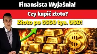 Finansista Wyjaśnia! Złoto po 5550 tys. Dolar&oacute;w! Czy kupić złoto?