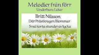 Britt Nilsson.   D&auml;r Pr&auml;stkragen Blommar,   Sm&aring; korta stunder av lycka.