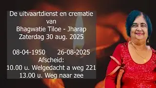 De uitvaartdienst en crematie van Bhagwatie Tiloe - Jharap. Zaterdag 30 aug. 2025.