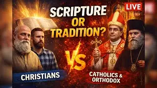 Are Church Traditions Biblical? Christians vs Catholics & Orthodox (LIVE)
