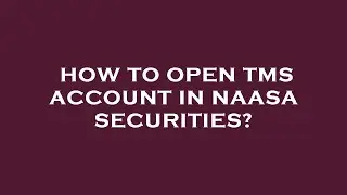 How to open tms account in naasa securities?