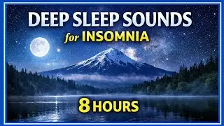 Deep Sleep Sounds for Insomnia 💤 8 Hours of Relaxing Night Sounds
