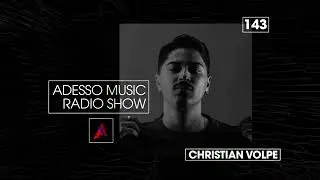 Adesso Music Radio Show EP 143 - Christian Volpe