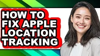 How to Fix Apple Location Tracking - Easy Guide