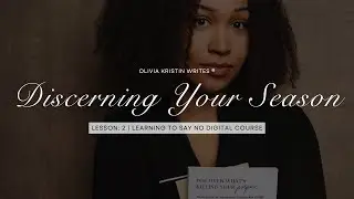 Discerning Your Season | Learning To Say No Digital Course 🤍 (Chapter 1: Lesson 2)