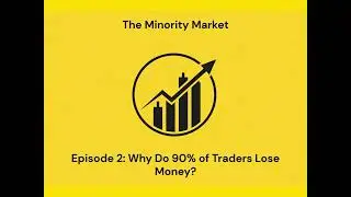 Episode 2 - Why Do 90% of Traders Lose Money? - The Minority Market