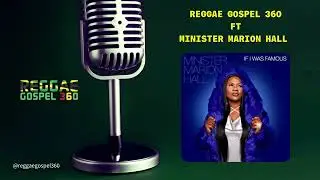 Reggae Gospel 360 ft Minister Marion Hall | If I Was Famous | Jan 2022