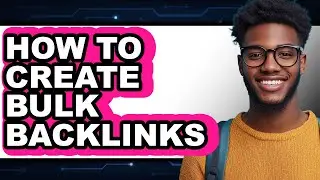 How to Create Bulk Backlinks (full Guide)
