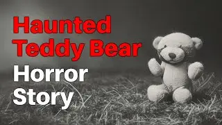 Haunted Teddy Bear Horror Story💀🎎