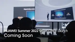 HUAWEI Summer 2022 Smart Office Launch &ndash; Coming Soon