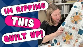 I am RIPPING up MY QUILT and Redoing It!