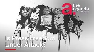 Is Press Freedom Under Attack? | The Agenda