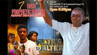 Prayer Against Demonic ALTARS / ALTAR TO ALTER Prophetic Prayer Session/ GACEM TV