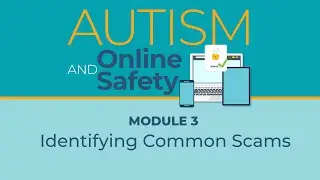 Autism and Online Safety - Identifying Common Scams (Module #3)