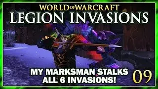 My Marksman Stalks All 6 Invasions! | Legion Invasions 9 | World of Warcraft: Legion Gameplay
