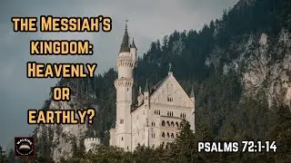 Is Jesus' Kingdom An Earthly Kingdom? | Psalms 72:1-14 | #bookofpsalms