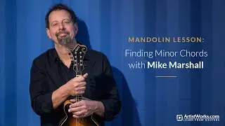Bluegrass Mandolin Lesson: Finding Minor Chords with Mike Marshall || ArtistWorks