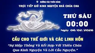00h00 Ngày 06-02-2026 - Kinh Nguyện Lòng Thương Xót Chúa - Đường Vào Thiên Đàng