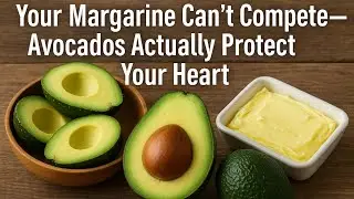 Why Processed &ldquo;Heart-Healthy&rdquo; Spreads Are No Match for Avocado