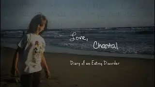 Love, Chantal: Diary of an Eating Disorder (Feature Documentary)