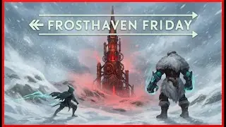 An Ominous Spire and a Tricky Boss - Frosthaven Digital Episode 16 - Live Stream!