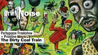 DrwNNoise 11 - The Dirty Coal Train - Portuguese Freakshow (2018) / Primitive (2019)
