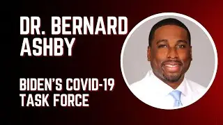 Bernard Ashby - Biden’s COVID-19 Task Force
