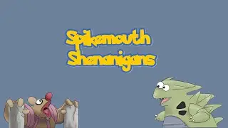 Spikemouth Shenanigans