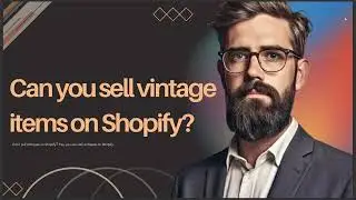 CAN YOU SELL VINTAGE ITEMS ON SHOPIFY