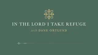 In the Lord I Take Refuge: Psalm 70 - O Lord, Do Not Delay