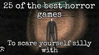 25 of The Best Horror Games To Scare Yourself Silly With