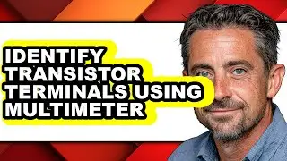 How to Identify Transistor Terminals Using Multimeter - Full Guide