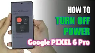 How to Turn Off Power Google Pixel 6 Pro